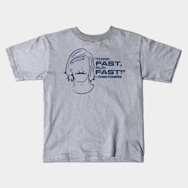 Chad powers Think fast run fast Kids T-Shirt by ARRIGO